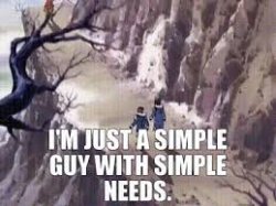 simple guy with simple needs Meme Template