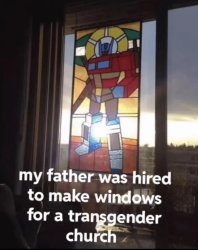 my father was hired to make windows for a transgender church Meme Template