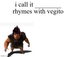 rhymes with vegito Meme Template