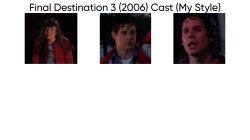 Final Destination 3 (2006) Cast (My Style) Meme Template