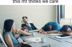 this mf thinks we care Meme Template