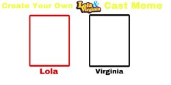 Create Your Own Lola And Virginia Cast Meme Meme Template