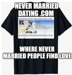 Never Married Dating . Com Meme Template