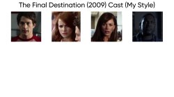 The Final Destination (2009) Cast (My Style) Meme Template