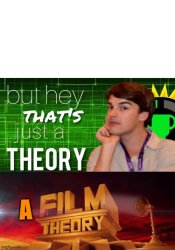 but hey thats just a theory Meme Template