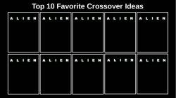Top 10 Favorite Alien Crossover Ideas Meme Template