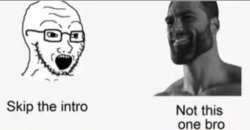 skip the intro Meme Template