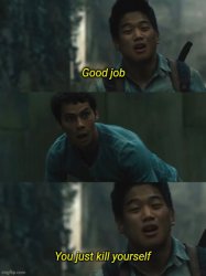 Minho good job you just kill yourself Meme Template
