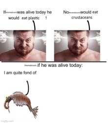 Anomalocaris if he was alive today: Meme Template