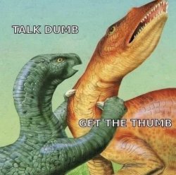 Talk dumb get the thumb Meme Template