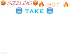 sizzling hot take Meme Template