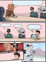 Donald Trump Boardroom Meeting Suggestion Meme Template