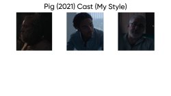 Pig (2021) Cast (My Style) Meme Template