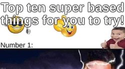 Top ten super based things for you to try! Meme Template