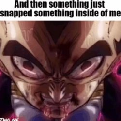 and then something just snapped something inside of me Meme Template