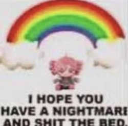 i hope you have a nightmare and shit the bed Meme Template