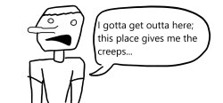 I gotta get outta here; this place gives me the creeps... Meme Template
