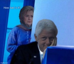Hillary how bad is it Meme Template