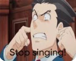 Phoenix wright tells who's character to stop singing Meme Template