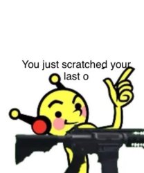You Just Scratched Your Last O Meme Template
