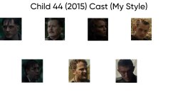 Child 44 (2015) Cast (My Style) Meme Template