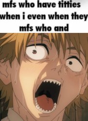 mfs who have titties Meme Template