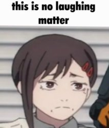 this is no laughing matter Meme Template