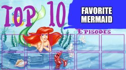 top 10 favorite mermaid episodes Meme Template