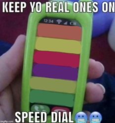 KEEP YO REAL ONES ON SPEED DIAL (Blank) Meme Template