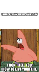 I Don't Tell You How To Live Your Life Meme Template