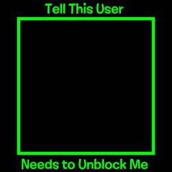 Tell This User Needs to Unblock Me Meme Template