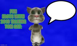 Fun Facts with 2010 Talking Tom Cat Meme Template