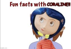 Fun Facts With Coraline!! Meme Template