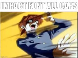 Impact font all caps Meme Template