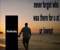 Never forget who was there for u at ur lowest Meme Template