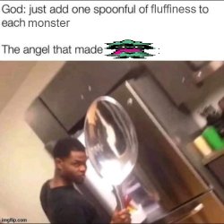just add one spoonful of fluffiness to each monster Meme Template