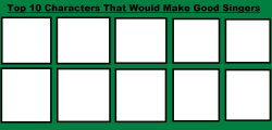 10 characters that would make good singers Meme Template