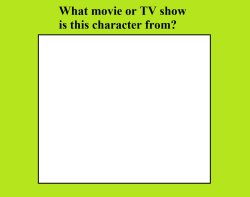What Movie or TV show is this Character From? Meme Template