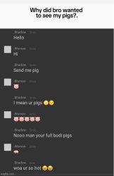Why did bro wanted to see my pigs? Meme Template