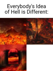 Everybody's Idea of The Hell is Different Meme Template
