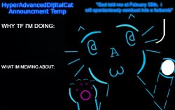 HyperAdvancedDijitalCat NEW Announcment Temp Meme Template