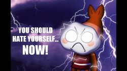 You should hate yourself NOW!!! Meme Template