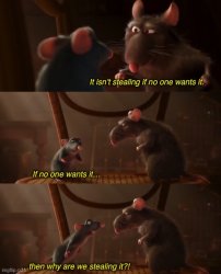 It isn’t stealing if no one wants it Meme Template