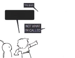 NOT WHAT I'M CALLED Meme Template