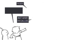 THAT'S NOT WHAT I'M CALLED Meme Template
