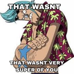 That wasn’t very super of you Meme Template