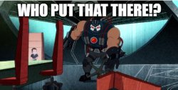 bane who put that there Meme Template