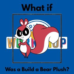 what if blank was a build a bear plush ? Meme Template