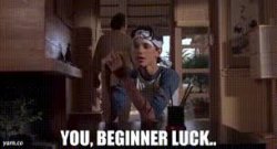 You, beginner luck Meme Template