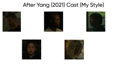After Yang (2021) Cast (My Style) Meme Template